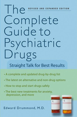 The Complete Guide to Psychiatric Drugs: Straight Talk for Best Results - Edward H. Drummond