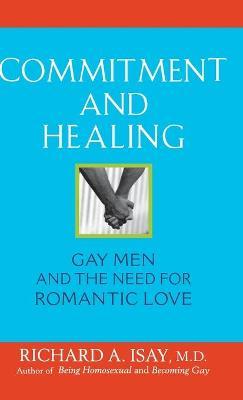 Commitment and Healing: Gay Men and the Need for Romantic Love - Richard A. Isay