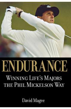 Coperta cărții 'Endurance: Winning Lifes Majors the Phil Mickelson Way - David Magee'