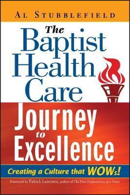 The Baptist Health Care Journey to Excellence: Creating a Culture That WOWs! - Al Stubblefield