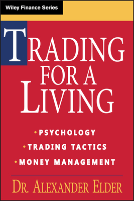Trading for a Living: Psychology, Trading Tactics, Money Management - Alexander Elder
