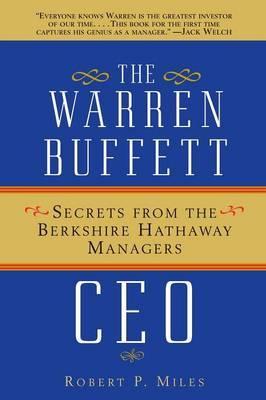The Warren Buffett CEO: Secrets from the Berkshire Hathaway Managers - Robert P. Miles