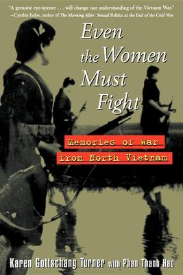 Even the Women Must Fight: Memories of War from North Vietnam - Karen Gottschang Turner