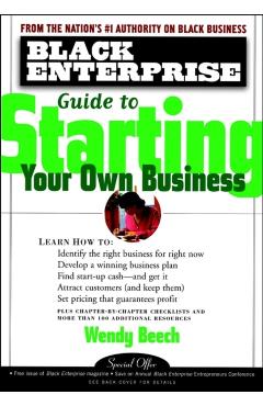 Black Enterprise Guide to Starting Your Own Business - Wendy Beech