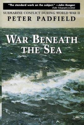 War Beneath the Sea: Submarine Conflict During World War II - Peter Padfield