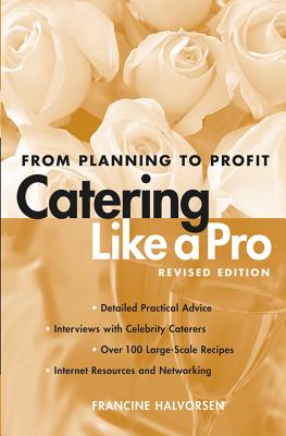 Catering Like a Pro: From Planning to Profit - Francine Halvorsen