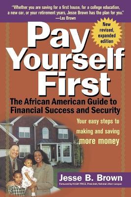 Pay Yourself First: The African American Guide to Financial Success and Security - Jesse B. Brown