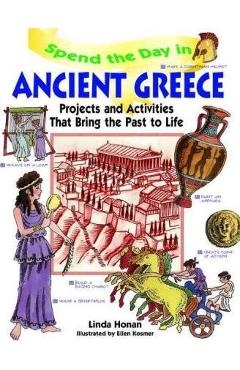 Coperta cărții 'Spend the Day in Ancient Greece: Projects and Activities That Bring the Past to Life - Linda Honan'