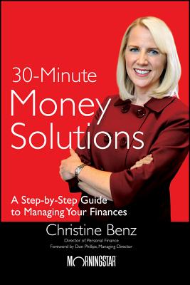 Morningstar's 30-Minute Money Solutions: A Step-By-Step Guide to Managing Your Finances - Christine Benz