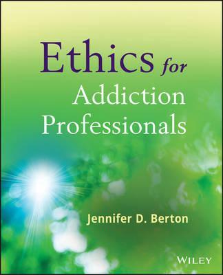 Ethics for Addiction Professionals - Jennifer D. Berton