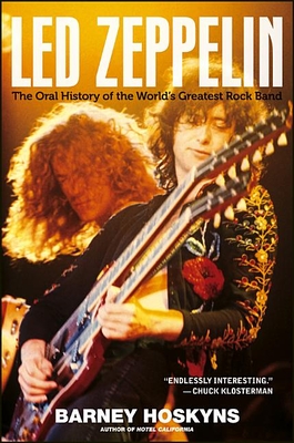 Led Zeppelin: The Oral History of the World's Greatest Rock Band - Barney Hoskyns
