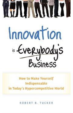Coperta cărții 'Innovation Is Everybody's Business: How to Make Yourself Indispensable in Today's Hypercompetitive World - Robert B.'