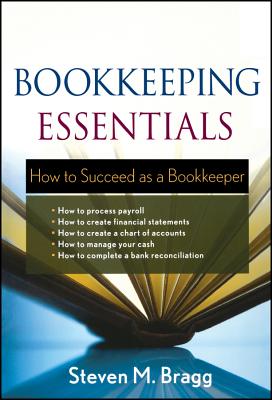 Bookkeeping Essentials: How to Succeed as a Bookkeeper - Steven M. Bragg