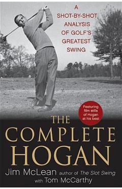 Coperta cărții 'The Complete Hogan: A Shot-By-Shot Analysis of Golf's Greatest Swing - Jim Mclean'