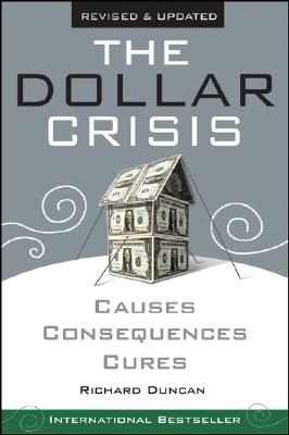 The Dollar Crisis: Causes, Consequences, Cures - Richard Duncan