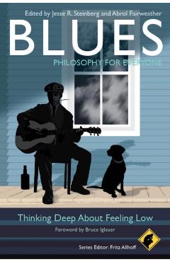 Blues - Philosophy for Everyone: Thinking Deep about Feeling Low - Fritz Allhoff