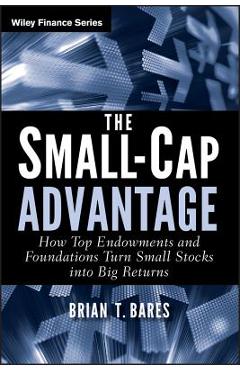 Coperta cărții 'The Small-Cap Advantage: How Top Endowments and Foundations Turn Small Stocks Into Big Returns - Brian Bares'