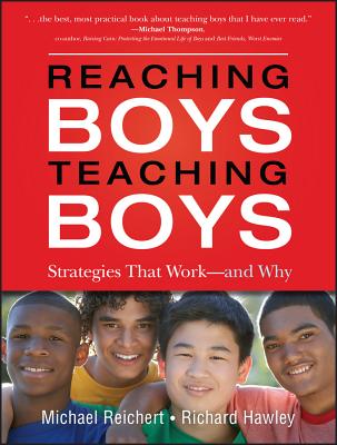 Reaching Boys, Teaching Boys: Strategies That Work--And Why - Michael Reichert