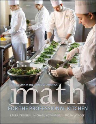 Math for the Professional Kitchen - The Culinary Institute Of America (cia)