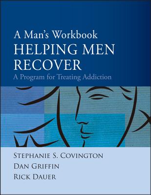 Helping Men Recover: A Man's Workbook: A Program for Treating Addiction - Stephanie S. Covington