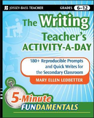 The Writing Teacher's Activity-A-Day: 180 Reproducible Prompts and Quick-Writes for the Secondary Classroom - Mary Ellen Ledbetter
