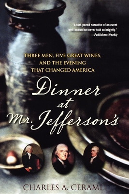 Dinner at Mr. Jefferson's: Three Men, Five Great Wines, and the Evening That Changed America - Charles A. Cerami