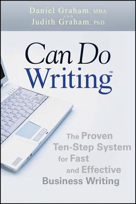 Can Do Writing: The Proven Ten-Step System for Fast and Effective Business Writing - Daniel Graham