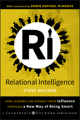 Relational Intelligence: How Leaders Can Expand Their Influence Through a New Way of Being Smart - Steve Saccone