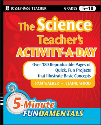 The Science Teacher's Activity-A-Day, Grades 5-10: Over 180 Reproducible Pages of Quick, Fun Projects That Illustrate Basic Concepts - Pam Walker