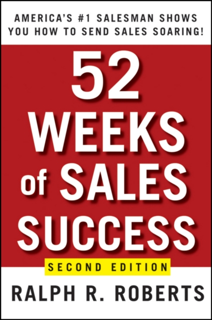 52 Weeks of Sales Success: America's #1 Salesman Shows You How to Send Sales Soaring - Ralph R. Roberts