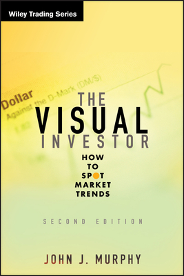 The Visual Investor: How to Spot Market Trends - John J. Murphy