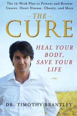The Cure: Heal Your Body, Save Your Life - Timothy Brantley