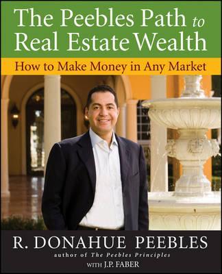 The Peebles Path to Real Estate Wealth: How to Make Money in Any Market - R. Donahue Peebles