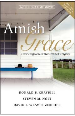 Amish Grace: How Forgiveness Transcended Tragedy - Steven M. Nolt