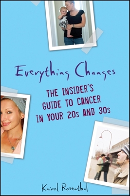 Everything Changes: The Insider's Guide to Cancer in Your 20s and 30s - Kairol Rosenthal