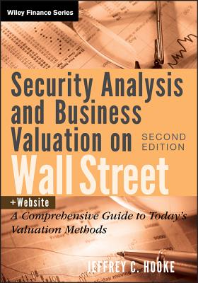 Security Analysis and Business Valuation on Wall Street, + Companion Web Site: A Comprehensive Guide to Today's Valuation Methods - Jeffrey C. Hooke