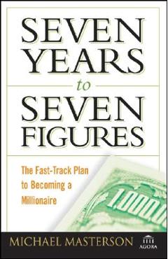 Poza produsului Seven Years to Seven Figures: The Fast-Track Plan to Becoming a Millionaire - Michael Masterson