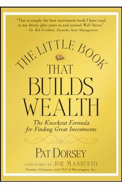 The Little Book That Builds Wealth: The Knockout Formula for Finding Great Investments - Pat Dorsey