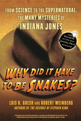 Why Did It Have to Be Snakes: From Science to the Supernatural, the Many Mysteries of Indiana Jones - Lois H. Gresh