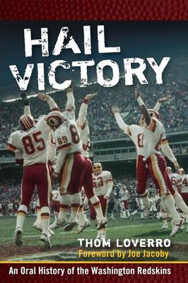 Hail Victory: An Oral History of the Washington Redskins - Thom Loverro