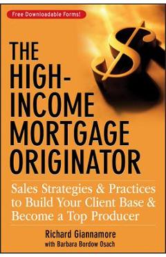Coperta cărții 'The High-Income Mortgage Originator: Sales Strategies and Practices to Build Your Client Base and Become a Top Producer'
