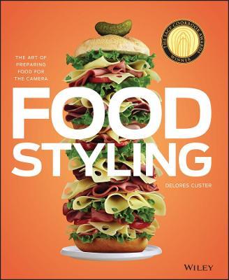 Food Styling: The Art of Preparing Food for the Camera - Delores Custer