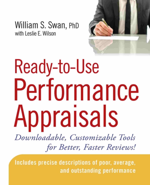 Ready-To-Use Performance Appraisals: Downloadable, Customizable Tools for Better, Faster Reviews! - William S. Swan