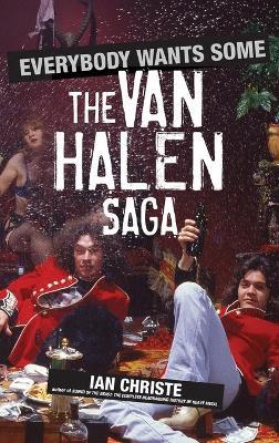 Everybody Wants Some: The Van Halen Saga - Ian Christe