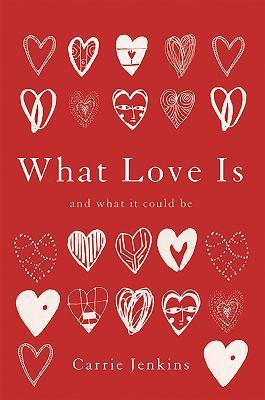 What Love Is: And What It Could Be - Carrie Jenkins