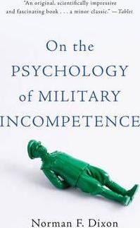 On the Psychology of Military Incompetence - Norman F. Dixon