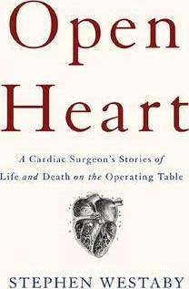 Open Heart: A Cardiac Surgeon's Stories of Life and Death on the Operating Table - Stephen Westaby