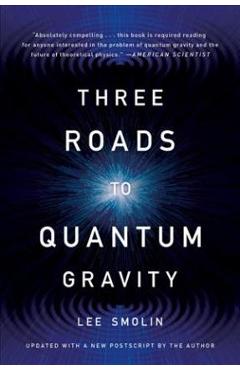 Coperta cărții 'Three Roads to Quantum Gravity - Lee Smolin'