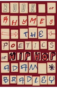 Book of Rhymes: The Poetics of Hip Hop - Adam Bradley