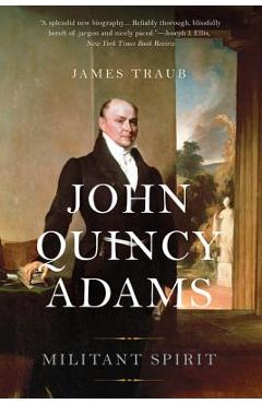 Coperta cărții 'John Quincy Adams: Militant Spirit - James Traub'